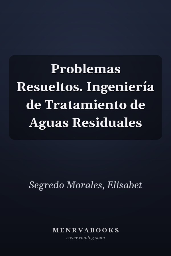 Problemas Resueltos. Ingeniería de Tratamiento de Aguas Residuales