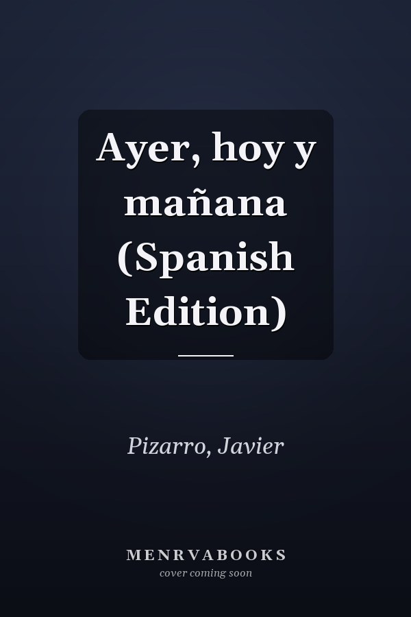 Ayer, hoy y mañana (Spanish Edition)
