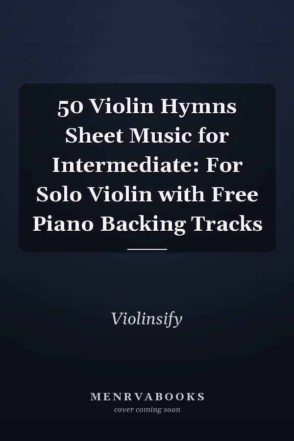 50 Violin Hymns Sheet Music for Intermediate: For Solo Violin with Free Piano Backing Tracks