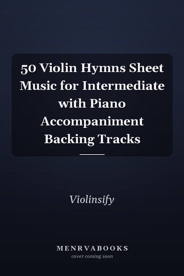 50 Violin Hymns Sheet Music for Intermediate with Piano Accompaniment Backing Tracks