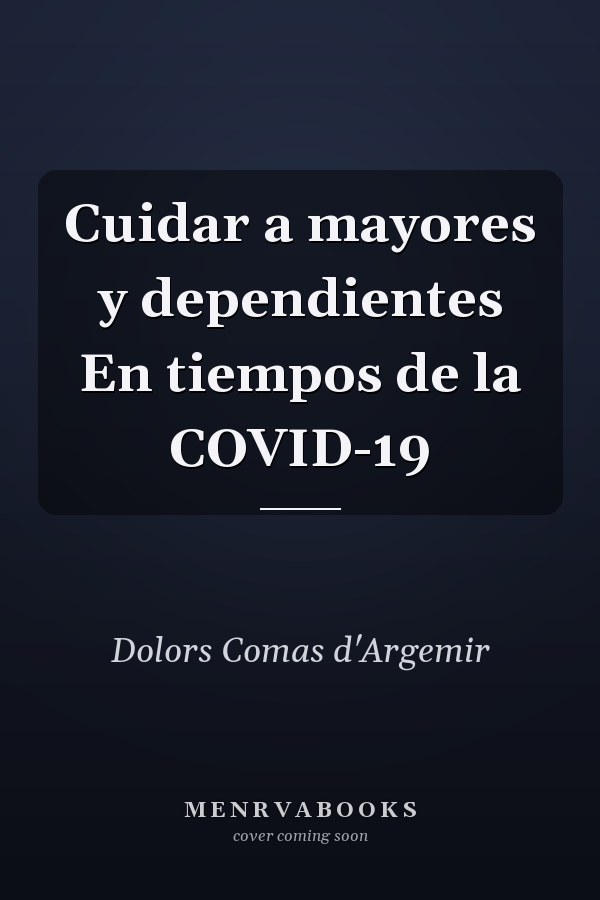 Cuidar a mayores y dependientes En tiempos de la COVID-19