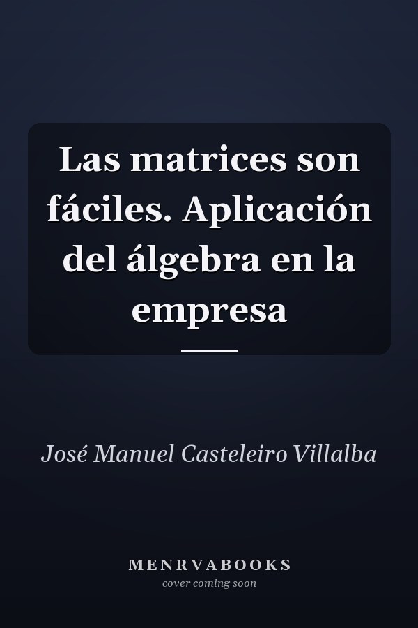 Las matrices son fáciles. Aplicación del álgebra en la empresa
