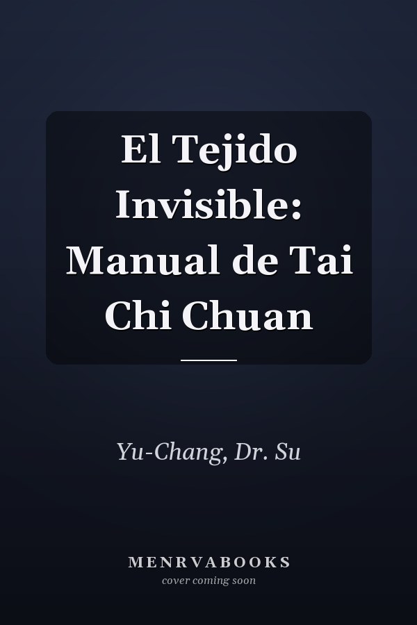 El Tejido Invisible: Manual de Tai Chi Chuan