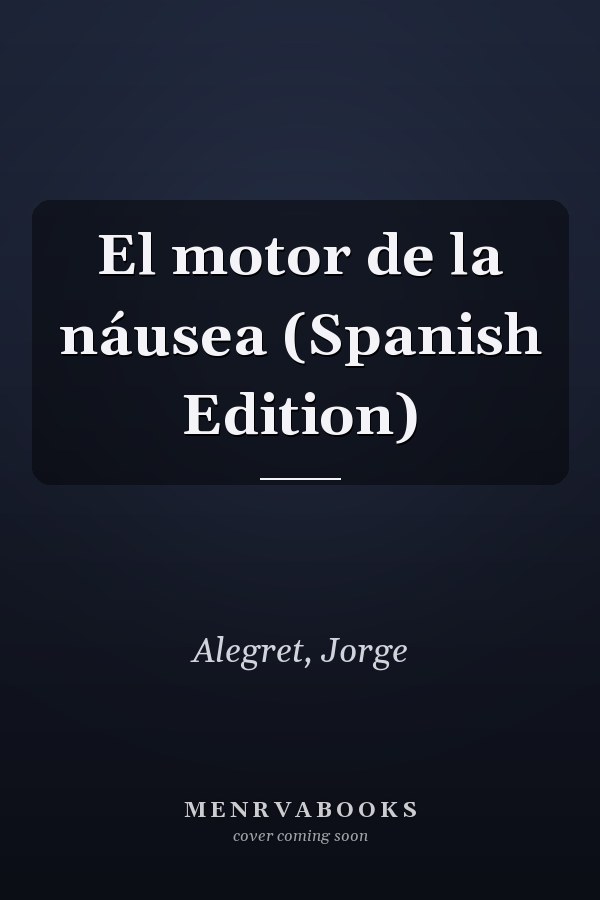 El motor de la náusea (Spanish Edition)