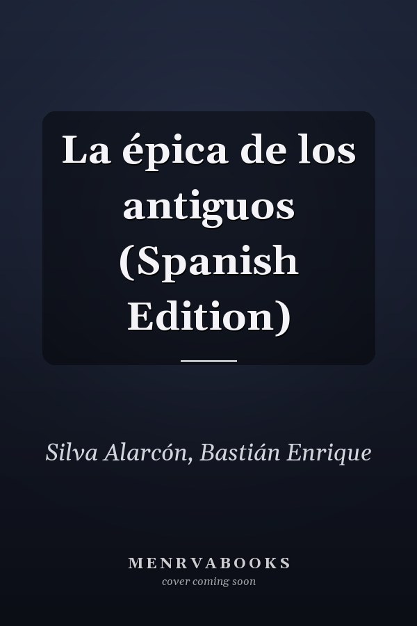 La épica de los antiguos (Spanish Edition)