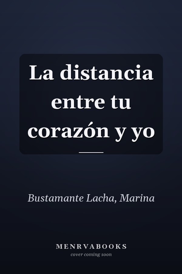 La distancia entre tu corazón y yo