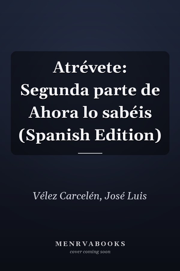Atrévete: Segunda parte de Ahora lo sabéis (Spanish Edition)