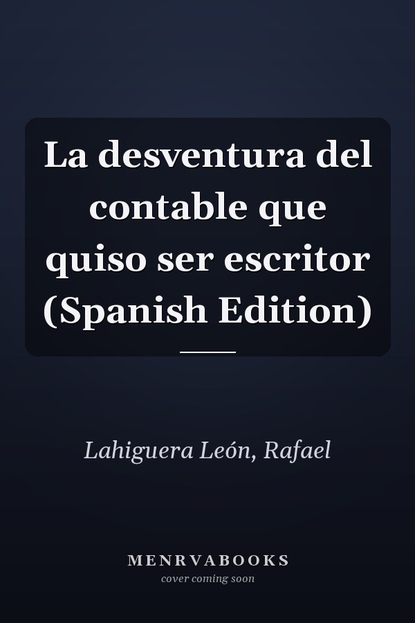 La desventura del contable que quiso ser escritor (Spanish Edition)