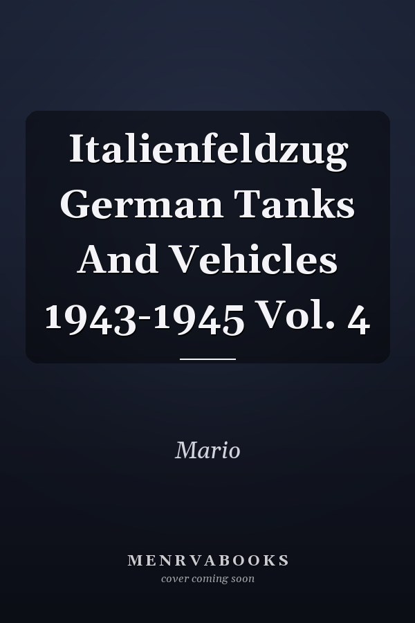 Italienfeldzug German Tanks And Vehicles 1943-1945 Vol. 4