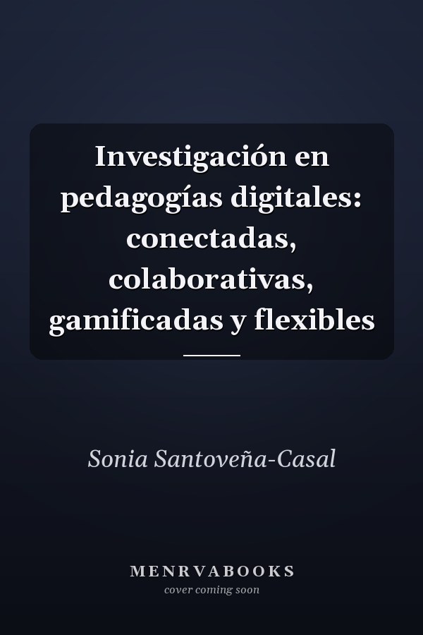 Investigación en pedagogías digitales: conectadas, colaborativas, gamificadas y flexibles