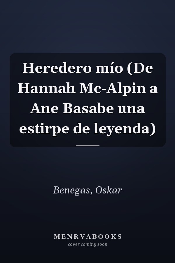 Heredero mío (De Hannah Mc-Alpin a Ane Basabe una estirpe de leyenda)