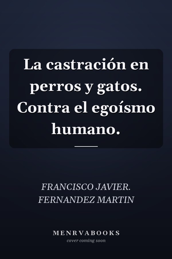 La castración en perros y gatos. Contra el egoísmo humano.