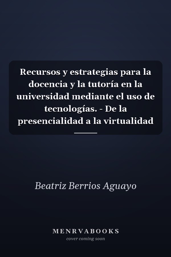 Recursos y estrategias para la docencia y la tutoría en la universidad mediante el uso de tecnologías. - De la presencialidad a la virtualidad