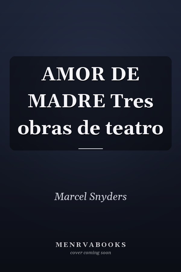 AMOR DE MADRE Tres obras de teatro