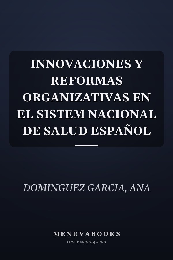 INNOVACIONES Y REFORMAS ORGANIZATIVAS EN EL SISTEM NACIONAL DE SALUD ESPAÑOL