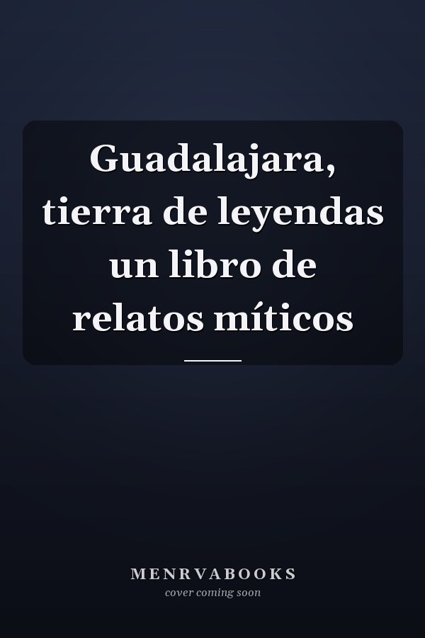 Guadalajara, tierra de leyendas un libro de relatos míticos