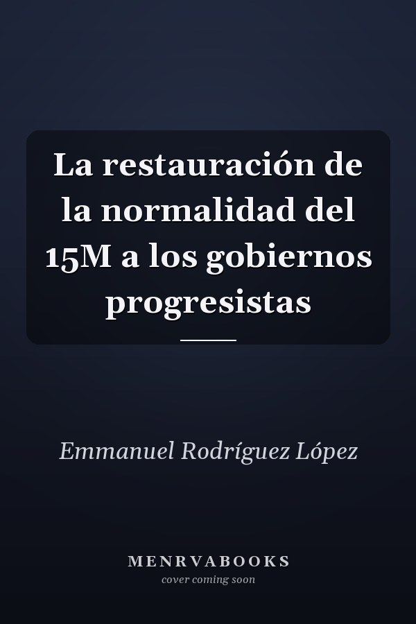 La restauración de la normalidad del 15M a los gobiernos progresistas