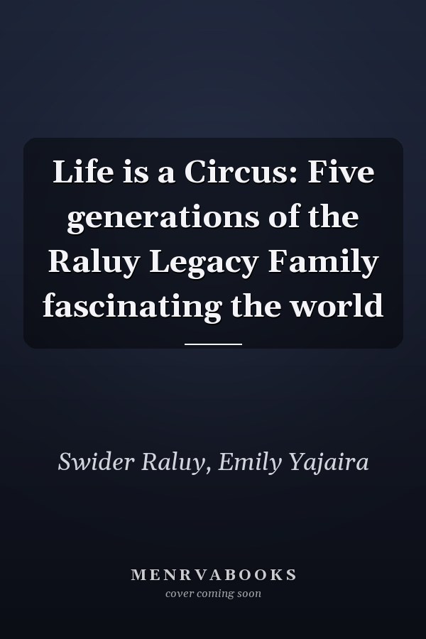 Life is a Circus: Five generations of the Raluy Legacy Family fascinating the world