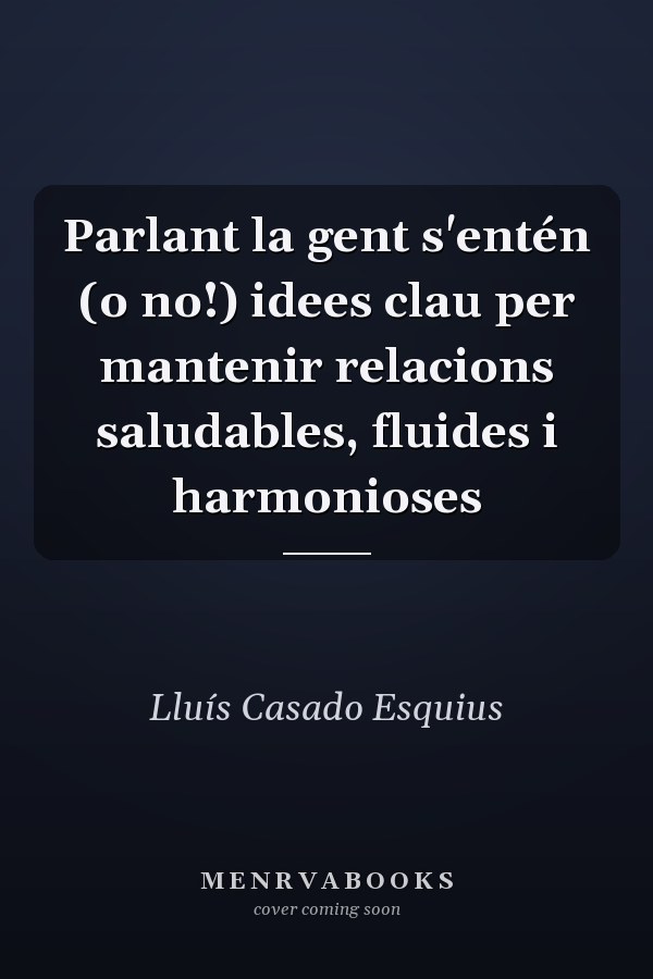 Parlant la gent s'entén (o no!) idees clau per mantenir relacions saludables, fluides i harmonioses