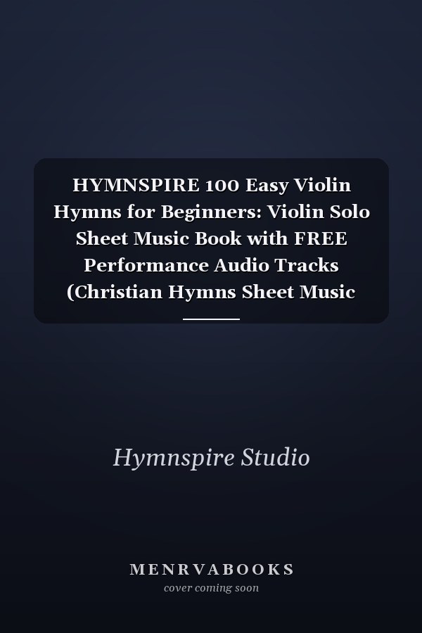 HYMNSPIRE 100 Easy Violin Hymns for Beginners: Violin Solo Sheet Music Book with FREE Performance Audio Tracks (Christian Hymns Sheet Music Collection)