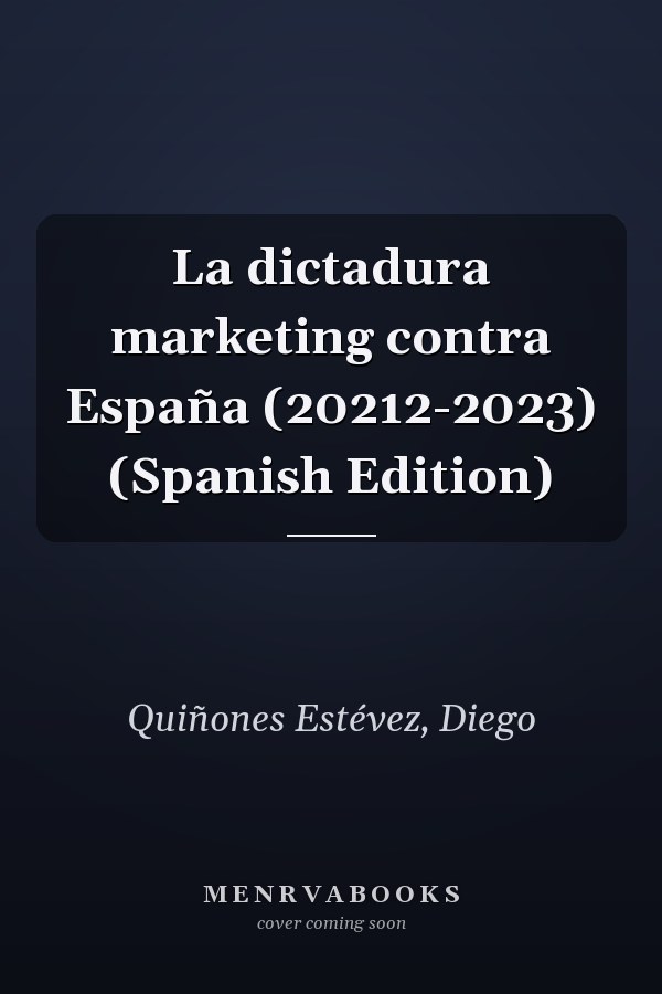 La dictadura marketing contra España (20212-2023) (Spanish Edition)