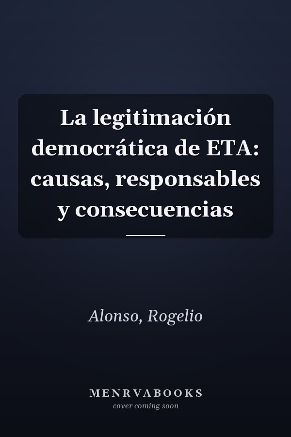 La legitimación democrática de ETA: causas, responsables y consecuencias