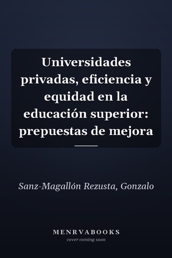 Universidades privadas, eficiencia y equidad en la educación superior: prepuestas de mejora