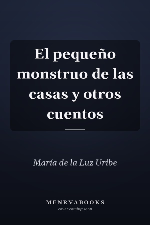 El pequeño monstruo de las casas y otros cuentos