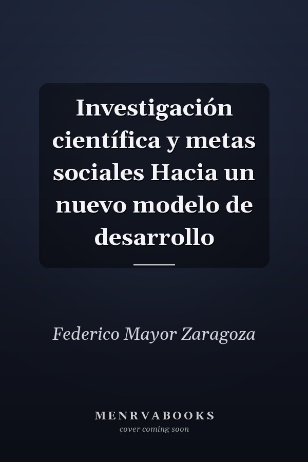 Investigación científica y metas sociales Hacia un nuevo modelo de desarrollo
