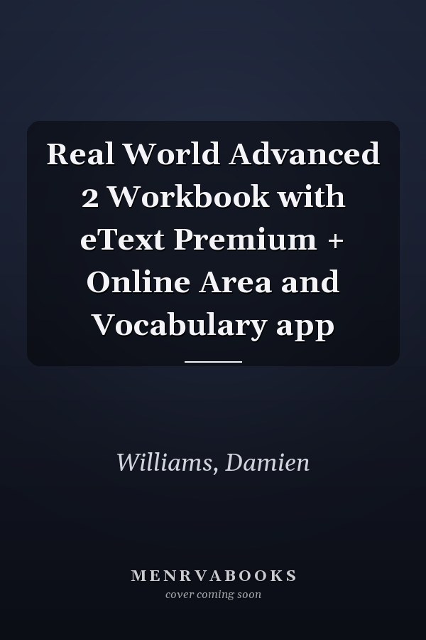 Real World Advanced 2 Workbook with eText Premium + Online Area and Vocabulary app