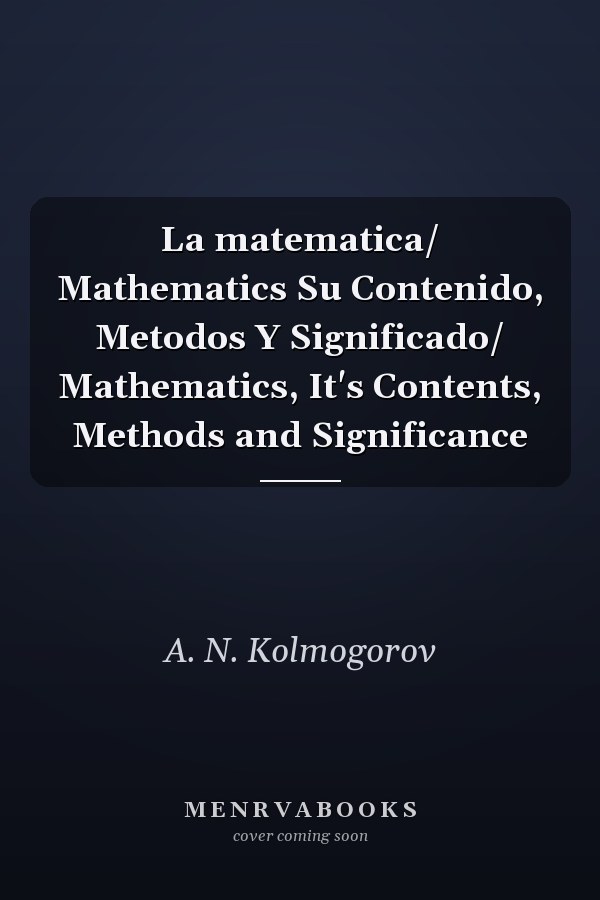 La matematica/ Mathematics Su Contenido, Metodos Y Significado/ Mathematics, It's Contents, Methods and Significance
