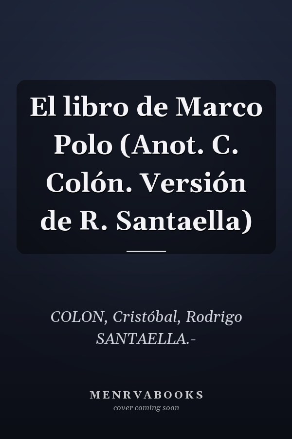 El libro de Marco Polo (Anot. C. Colón. Versión de R. Santaella)