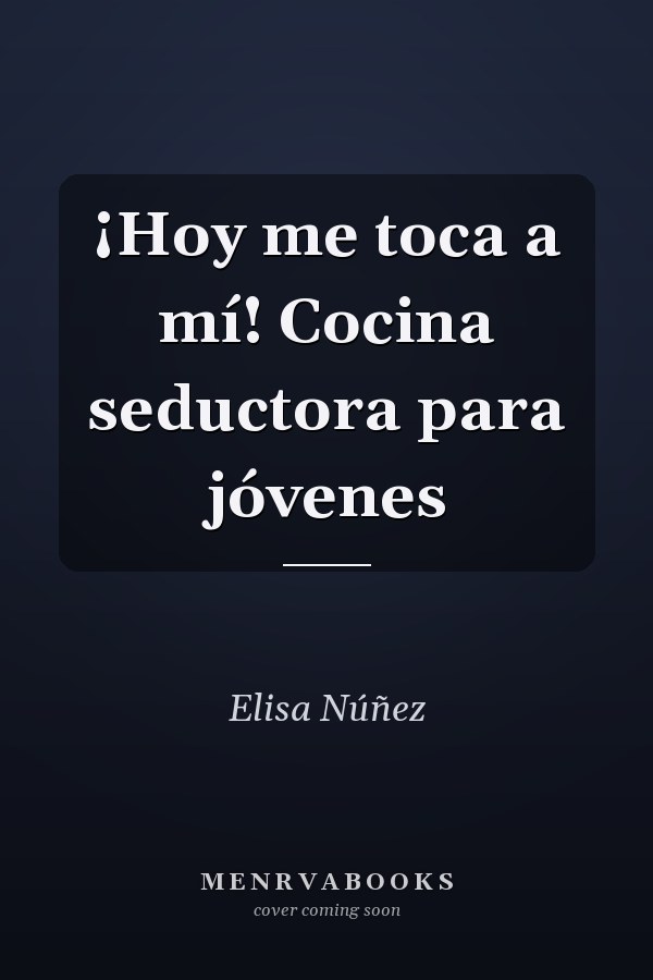 ¡Hoy me toca a mí! Cocina seductora para jóvenes
