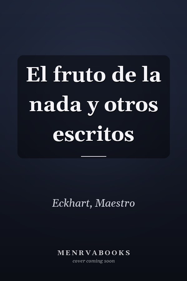 El fruto de la nada y otros escritos