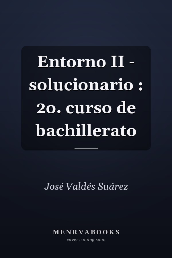 Entorno II - solucionario : 2o. curso de bachillerato