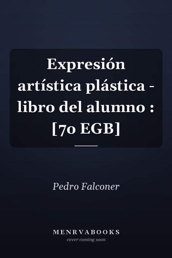 Expresión artística plástica - libro del alumno : [7o EGB]