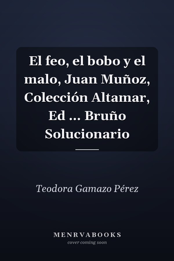 El feo, el bobo y el malo, Juan Muñoz, Colección Altamar, Ed ... Bruño Solucionario