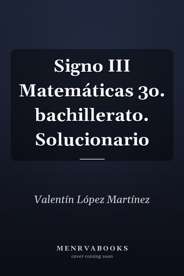 Signo III Matemáticas 3o. bachillerato. Solucionario