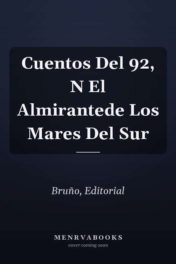 Cuentos Del 92, N El Almirantede Los Mares Del Sur