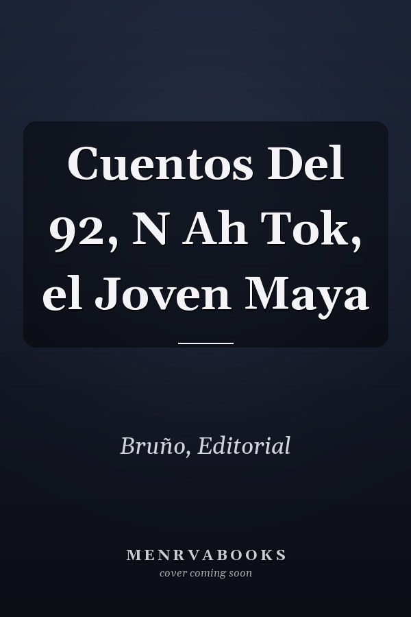 Cuentos Del 92, N Ah Tok, el Joven Maya