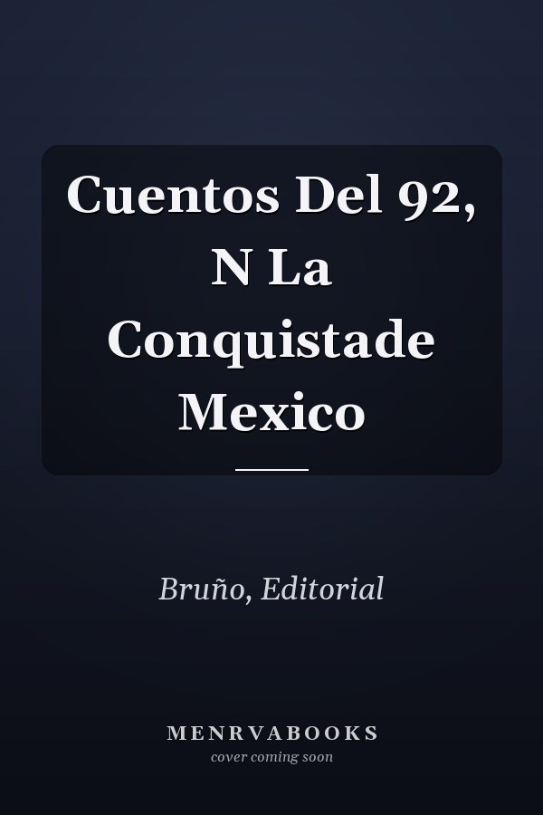 Cuentos Del 92, N La Conquistade Mexico