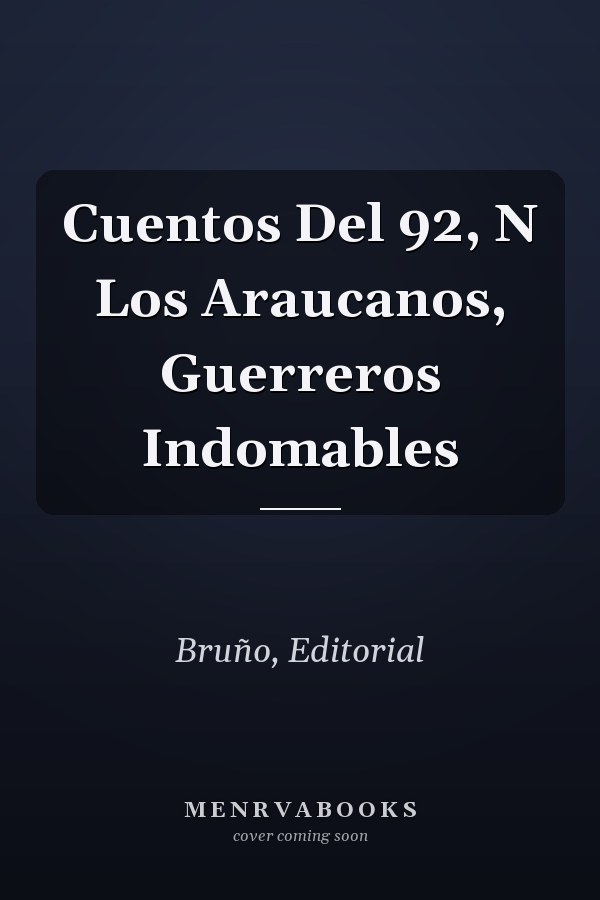 Cuentos Del 92, N Los Araucanos, Guerreros Indomables