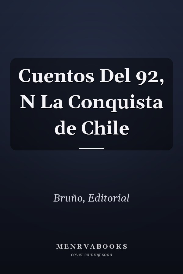 Cuentos Del 92, N La Conquista de Chile