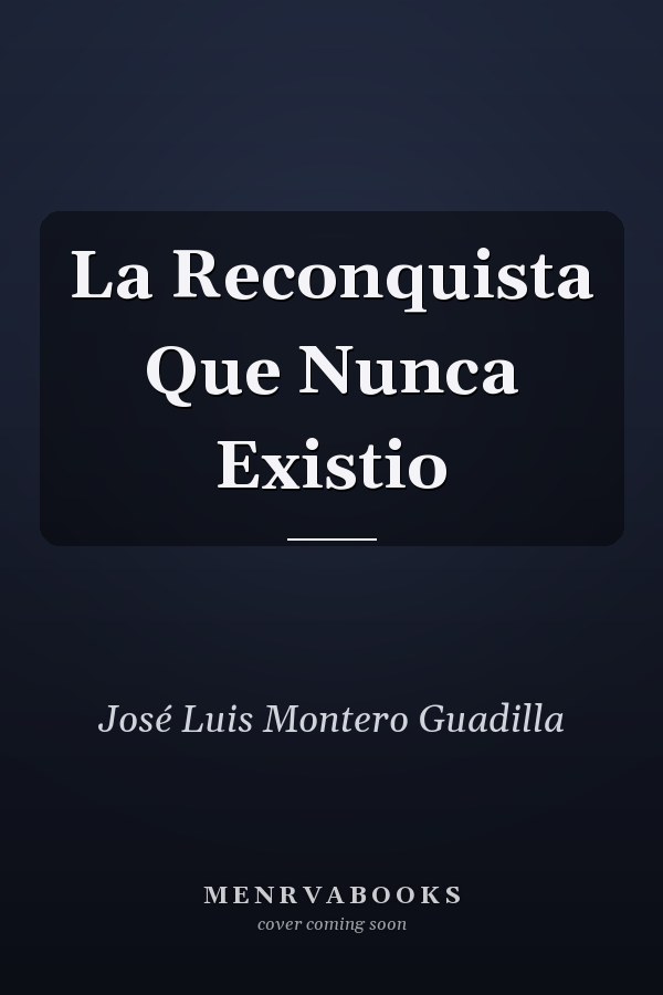 La Reconquista Que Nunca Existio