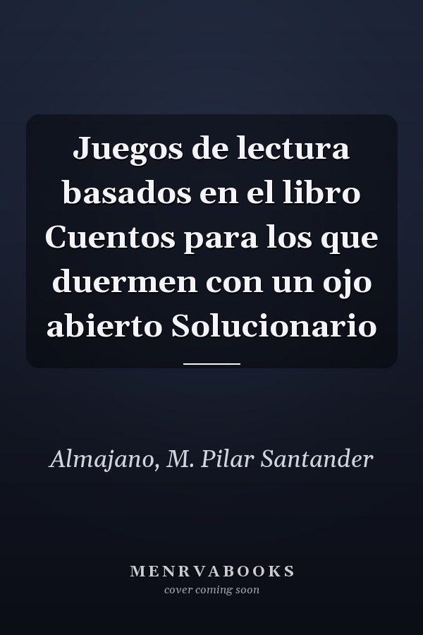 Juegos de lectura basados en el libro Cuentos para los que duermen con un ojo abierto Solucionario