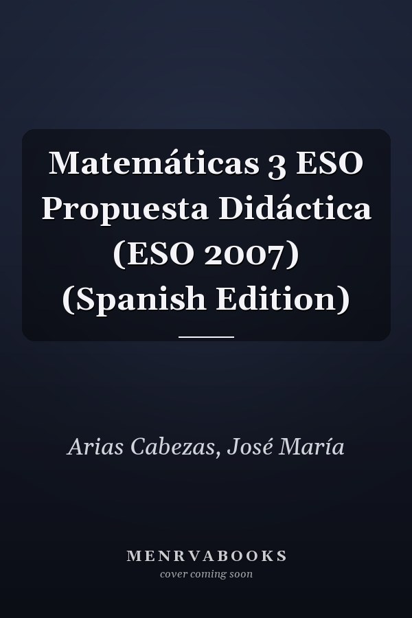 Matemáticas 3 ESO Propuesta Didáctica (ESO 2007) (Spanish Edition)