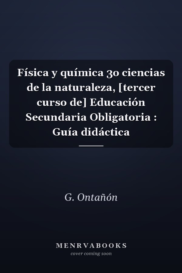 Física y química 3o ciencias de la naturaleza, [tercer curso de] Educación Secundaria Obligatoria : Guía didáctica