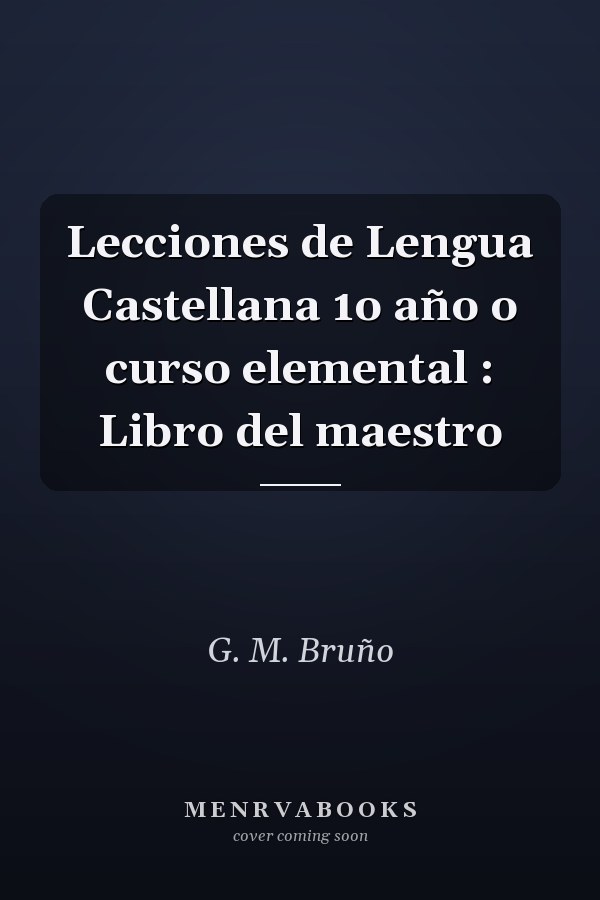 Lecciones de Lengua Castellana 1o año o curso elemental : Libro del maestro
