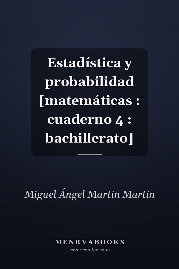 Estadística y probabilidad [matemáticas : cuaderno 4 : bachillerato]