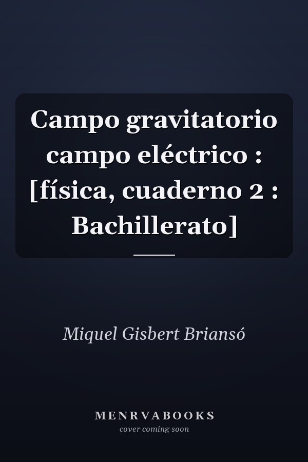 Campo gravitatorio campo eléctrico : [física, cuaderno 2 : Bachillerato]